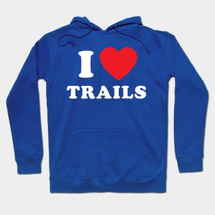 I Love Trails Mountain Biking Thru Hiking Trail Running Hoodie